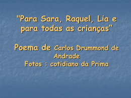 "Para Sara, Raquel, Lia e para todas as crianças“ Carlos Drummond
