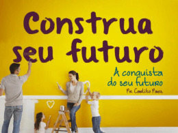 Série: CONSTRUA O SEU FUTURO A Conquista do seu Futuro (01
