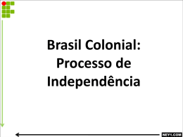 BRASIL COLONIAL -PROCESSO DE INDEPENDÊNCIA
