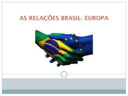 AS RELAÇÕES BRASIL- EUROPA