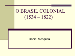 O BRASIL COLONIAL (1534 – 1822)