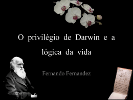 O privilégio de Darwin e a lógica da vida