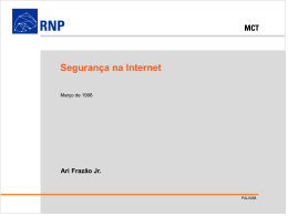 Segurança de Internet (ppt file), Autoria: Prof. Ari Frazão Filho, RNP