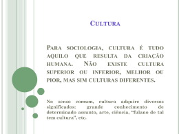 Cultura Para sociologia, cultura é tudo aquilo que resulta da criação