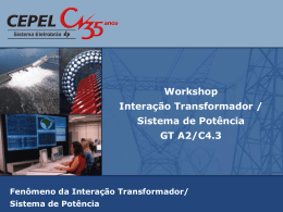 Workshop Interação Transformador / Sistema de Potência GT A2/C4.3