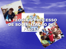 O PROCESSO DE SOCIALIZAÇÃO NA TEORIA DE PIAGET