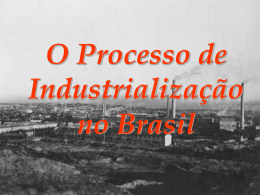 O PROCESSO DE INDUSTRIALIZAÇÃO DO BRASIL