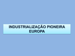 Industrialização Pioneira – Europa