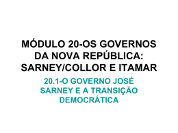 módulo 10- os governos da nova república: sarney/collor e itamar