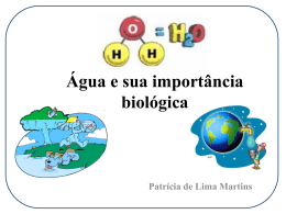 Patrícia de Lima Martins Água e sua importância biológica Água e