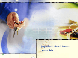 Importação de Projetos do Eclipse no NetBeans Marco Reis