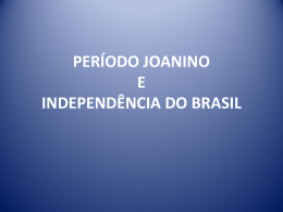 Aula 2 Período Joanino e Independência do Brasil