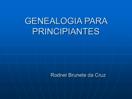 GENALOGIA PARA PRINCIPIANTES Rodnei Brunete da Cruz