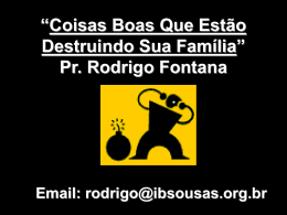 “Coisas Boas Que Estão Destruindo Sua Família” Pr. Rodrigo Fontana