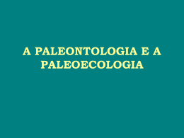 A PALEONTOLOGIA E A PALEOECOLOGIA