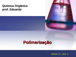 Química Orgânica prof. Eduardo Polimerização