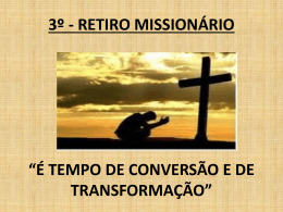 3º - RETIRO MISSIONÁRIO TEMA: É TEMPO DE CONVERSÃO E