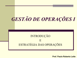 Prof. Paulo Roberto Leite GESTÃO DE OPERAÇÕES I