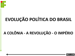 EVOLUÇÃO POLÍTICA DO BRASIL – A COLÔNIA