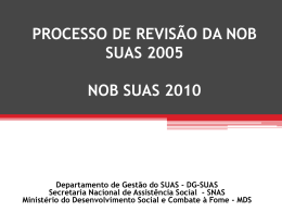 PROCESSO DE REVISÃO DA NOB SUAS 2005 NOB SUAS 2010