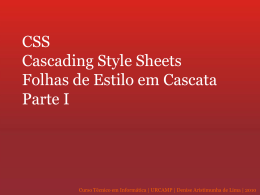 CSS – Cascading Style Sheets Folhas de Estilo em Cascata