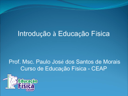 Introdução à Educação Física Prof. Msc. Paulo José dos S