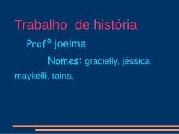 Trabalho de história Profº joelma Nomes: gracielly, jéssica, maykelli