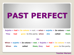 PAST PERFECT Sujeito + had + 3a coluna + rest. + when + sujeito +