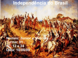 Independência do Brasil Nomes: Junior e Vinicius Turma: 81 N°: 12