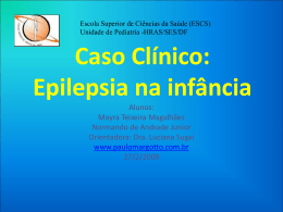 PEDIATRIA ESCS-2009 (CASO CLÍNICO): Epilepsia na infância