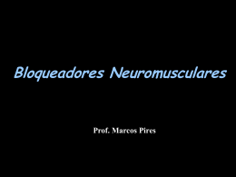 Bloqueadores Neuromusculares Prof. Marcos Pires