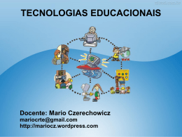 TECNOLOGIAS EDUCACIONAIS Docente: Mario Czerechowicz