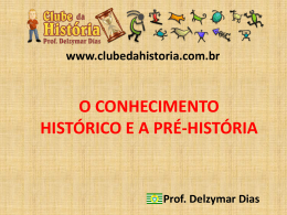 O Conhecimento Histórico e A Pré História