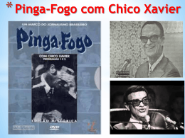 Tema: PINGA-FOGO COM CHICO XAVIER