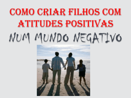 Como criar filhos com atitudes positivas em um mundo negativo.