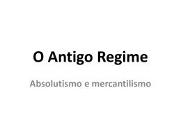 O Antigo Regime – Absolutismo e mercantilismo
