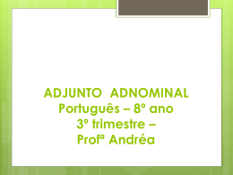 ADJUNTO ADNOMINAL Português * 8º ano 3º trimestre * Profª Andréa
