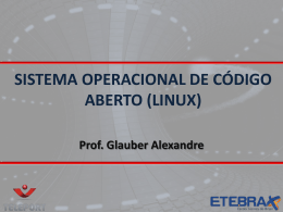 SISTEMA OPERACIONAL DE CÓDIGO ABERTO (LINUX) Prof