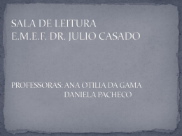SALA DE LEITURA E.M.E.F. DR. JULIO CASADO PROFESSORAS: ANA OTILIA