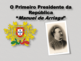 O Primeiro Presidente da República *Manuel de Arriaga*