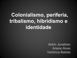 Colonialismo, periferia, tribalismo, hibridismo e identidade