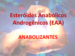 ANABOLIZANTES Os esteróides anabólicos androgênicos (EAA)