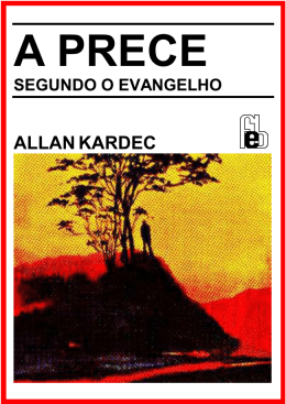 Allan Kardec - A Prece Segundo o Evangelho