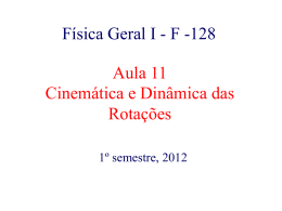 Física Geral I - F -128 Aula 11 Cinemática e Dinâmica das Rotações
