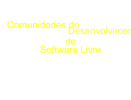 Comunidades de Desenvolvimento de Software Livre - Dicas-L