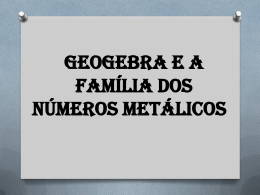 GeoGebra e a Família dos Números Metálicos