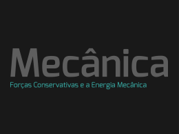 Forças Conservativas e a Energia Mecânica