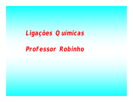 Ligações Químicas Professor Robinho
