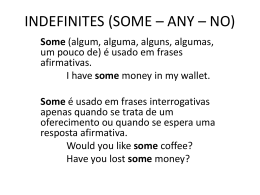 INDEFINITES (SOME – ANY – NO)