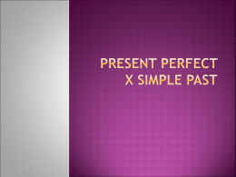 PRESENT PERFECT X SIMPLE PAST